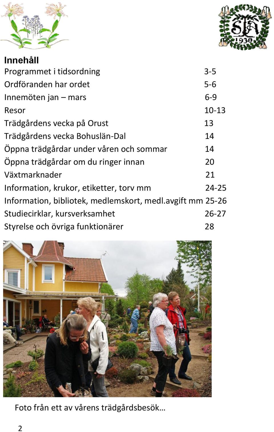 innan 20 Växtmarknader 21 Information, krukor, etiketter, torv mm 24-25 Information, bibliotek, medlemskort, medl.