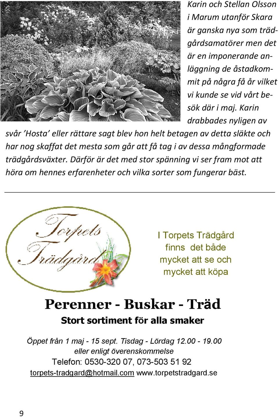 Därför är det med stor spänning vi ser fram mot att höra om hennes erfarenheter och vilka sorter som fungerar bäst.
