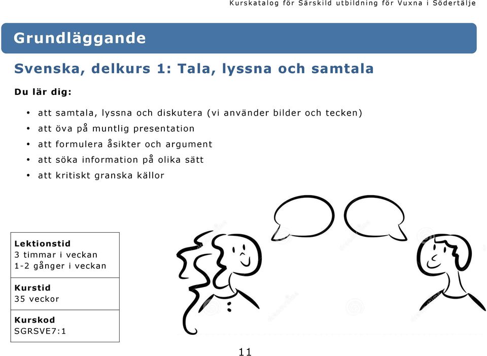 att formulera åsikter och argument att söka information på olika sätt att