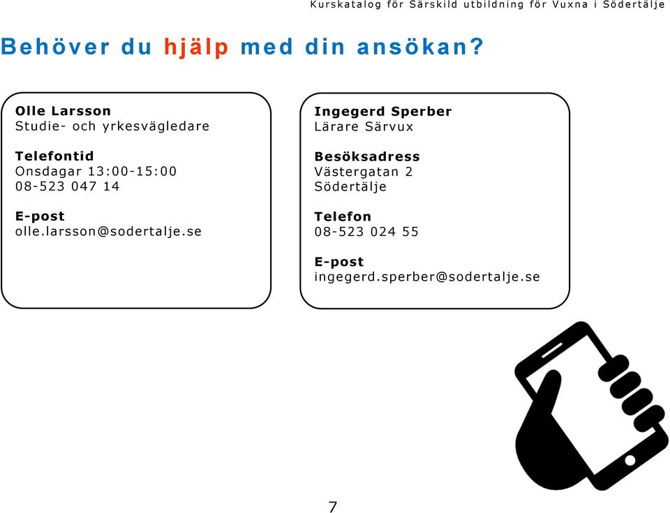 13:00-15:00 08-523 047 14 E-post olle.larsson@sodertalje.