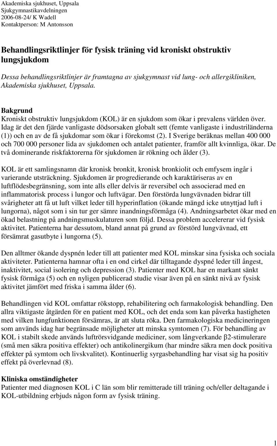 Bakgrund Kroniskt obstruktiv lungsjukdom (KOL) är en sjukdom som ökar i prevalens världen över.