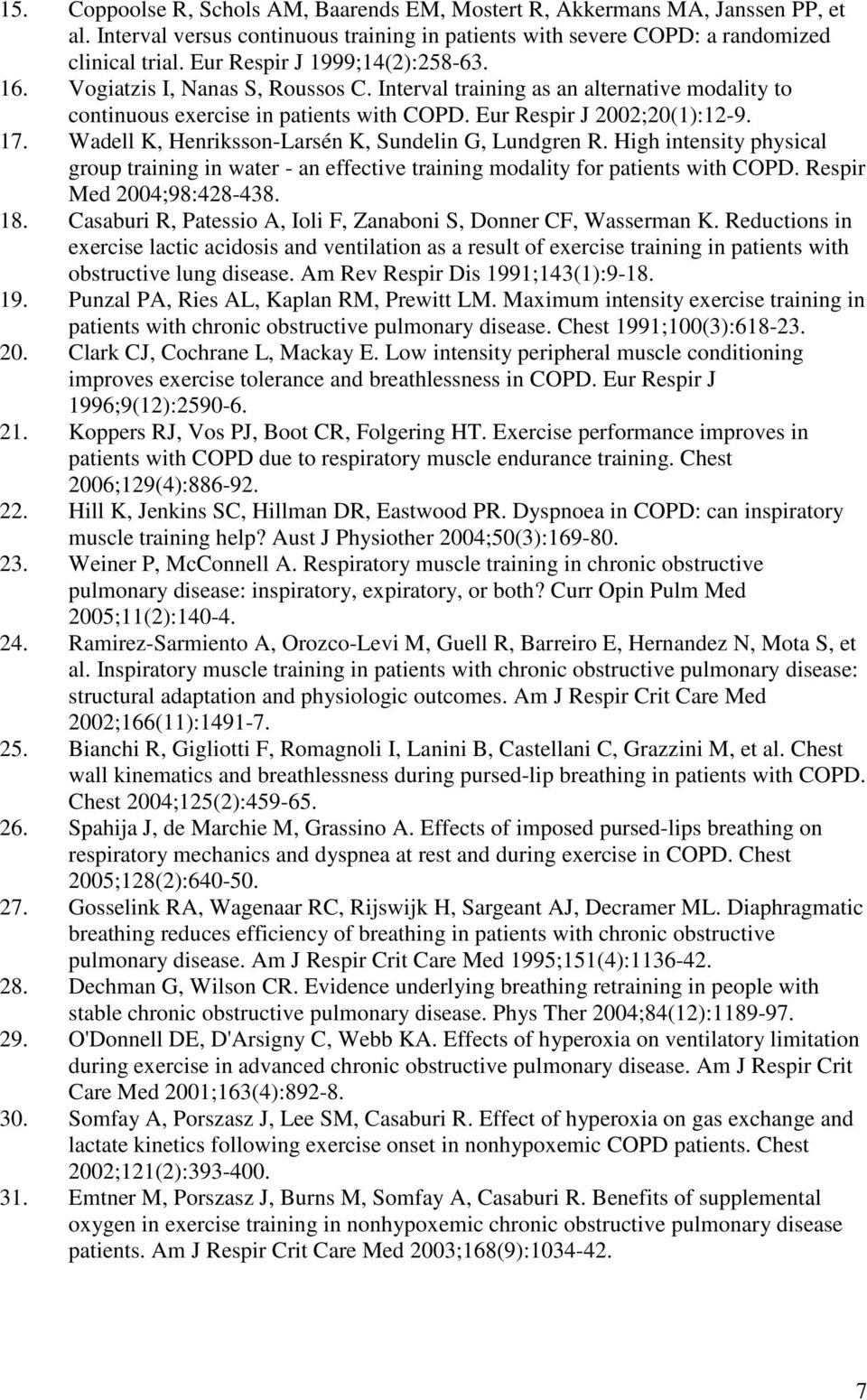 Wadell K, Henriksson-Larsén K, Sundelin G, Lundgren R. High intensity physical group training in water - an effective training modality for patients with COPD. Respir Med 2004;98:428-438. 18.