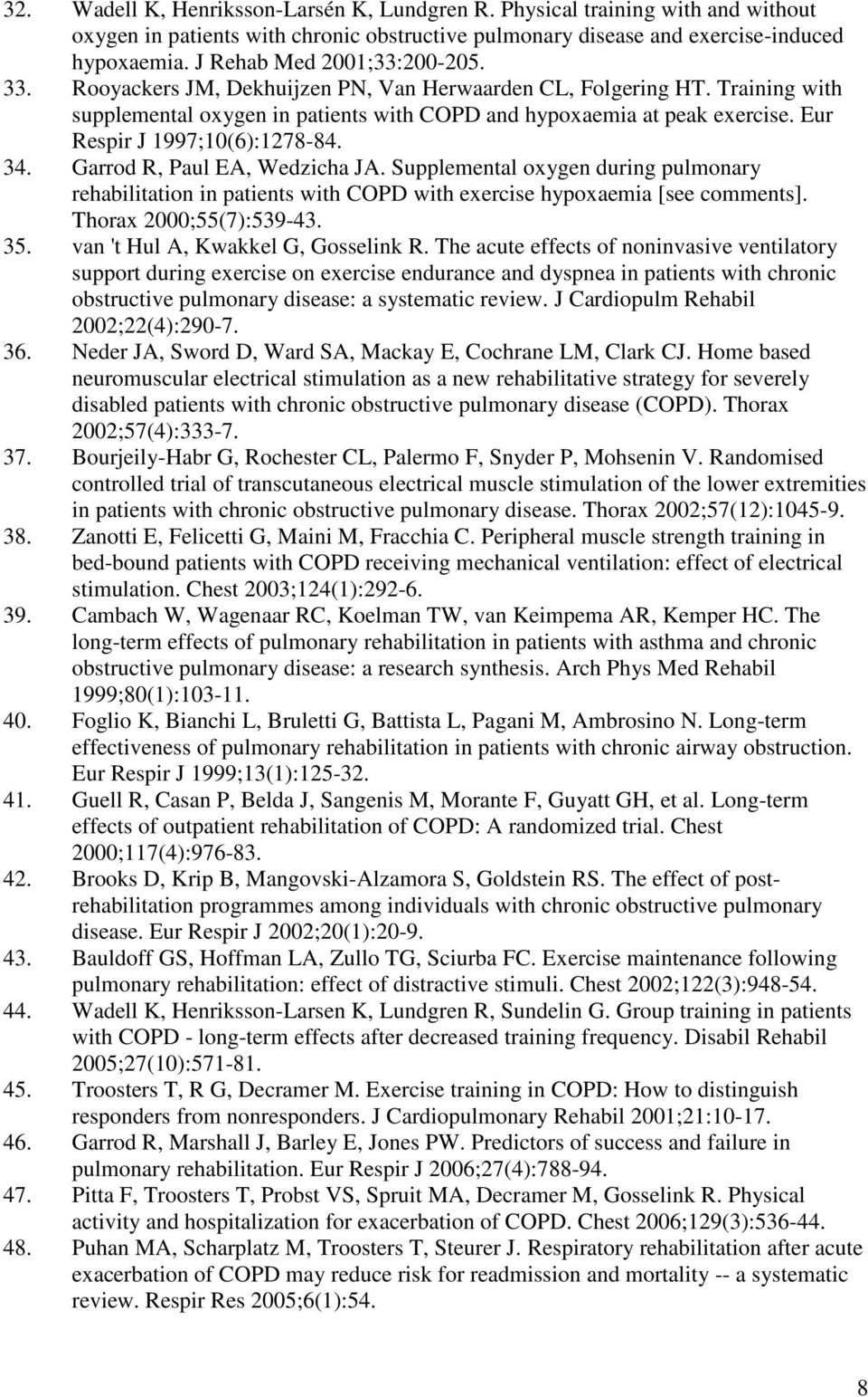 Eur Respir J 1997;10(6):1278-84. 34. Garrod R, Paul EA, Wedzicha JA. Supplemental oxygen during pulmonary rehabilitation in patients with COPD with exercise hypoxaemia [see comments].