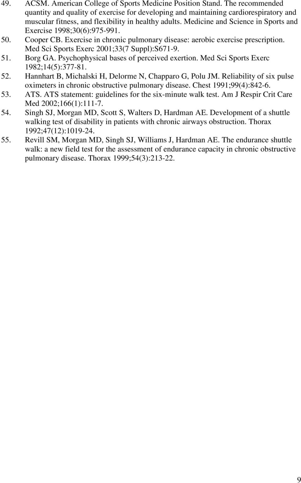 Medicine and Science in Sports and Exercise 1998;30(6):975-991. 50. Cooper CB. Exercise in chronic pulmonary disease: aerobic exercise prescription. Med Sci Sports Exerc 2001;33(7 Suppl):S671-9. 51.