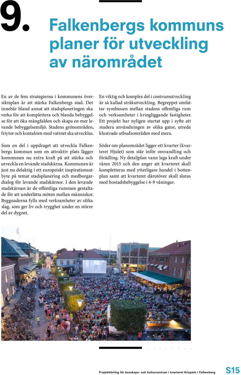 Stadens grönområden, friytor och kontakten med vattnet ska utvecklas.