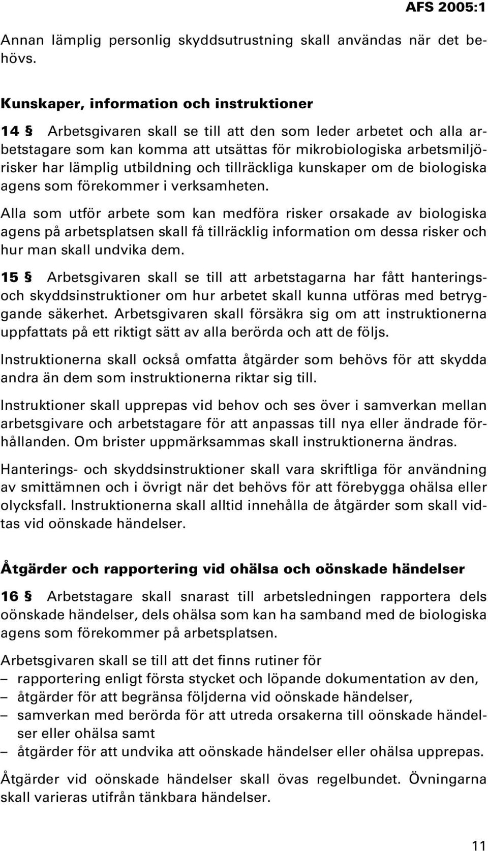 utbildning och tillräckliga kunskaper om de biologiska agens som förekommer i verksamheten.