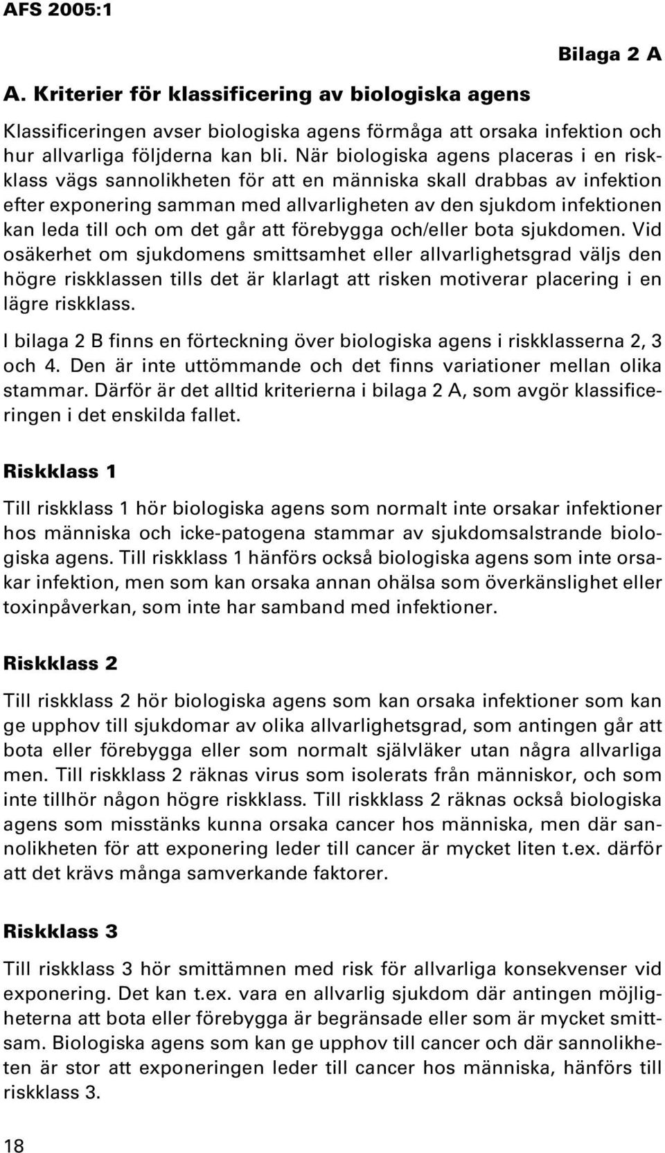om det går att förebygga och/eller bota sjukdomen.