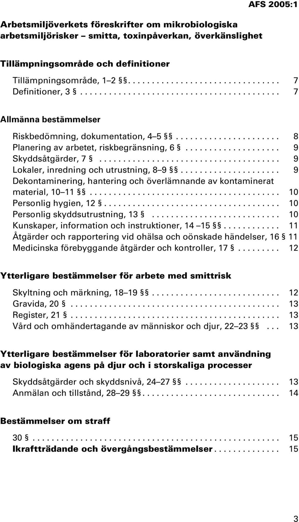 ..................................... 9 Lokaler, inredning och utrustning, 8 9..................... 9 Dekontaminering, hantering och överlämnande av kontaminerat material, 10 11.