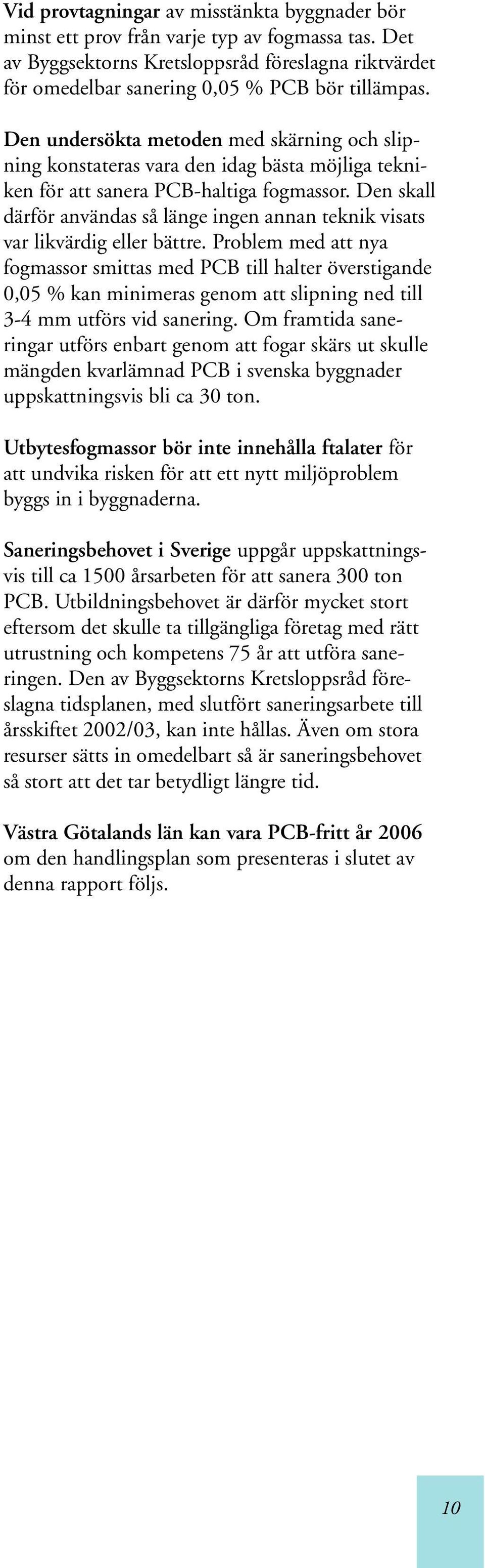 Den skall därför användas så länge ingen annan teknik visats var likvärdig eller bättre.