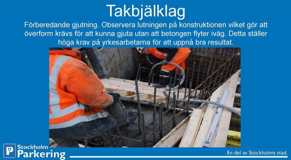 överform krävs för att kunna gjuta utan att betongen