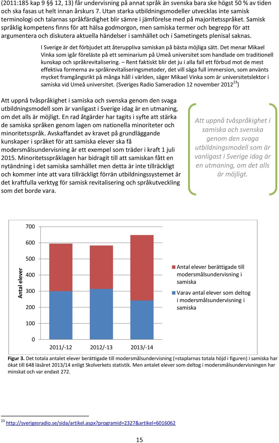 Samisk språklig kompetens finns för att hälsa godmorgon, men samiska termer och begrepp för att argumentera och diskutera aktuella händelser i samhället och i Sametingets plenisal saknas.
