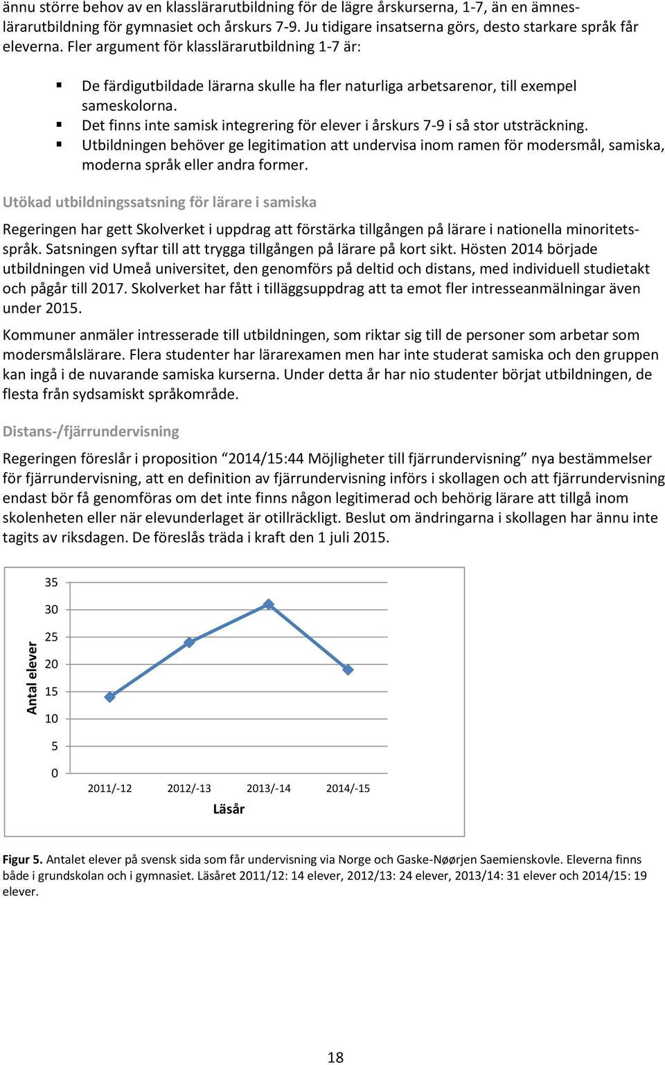 Fler argument för klasslärarutbildning 1-7 är: De färdigutbildade lärarna skulle ha fler naturliga arbetsarenor, till exempel sameskolorna.