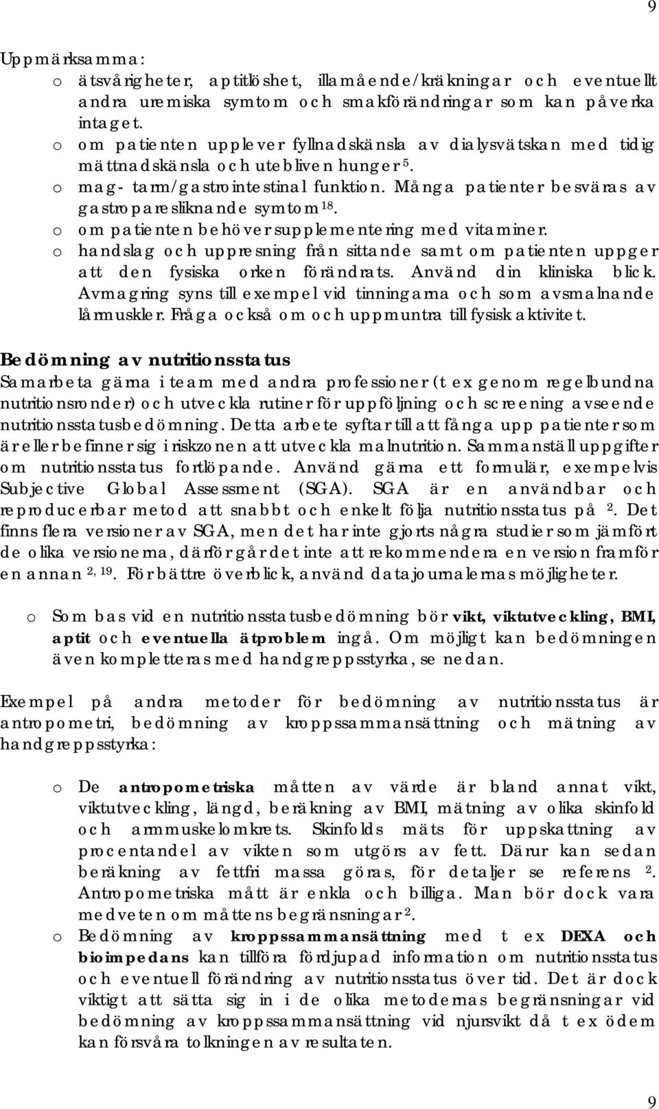 Många patienter besväras av gastroparesliknande symtom 18. o om patienten behöver supplementering med vitaminer.