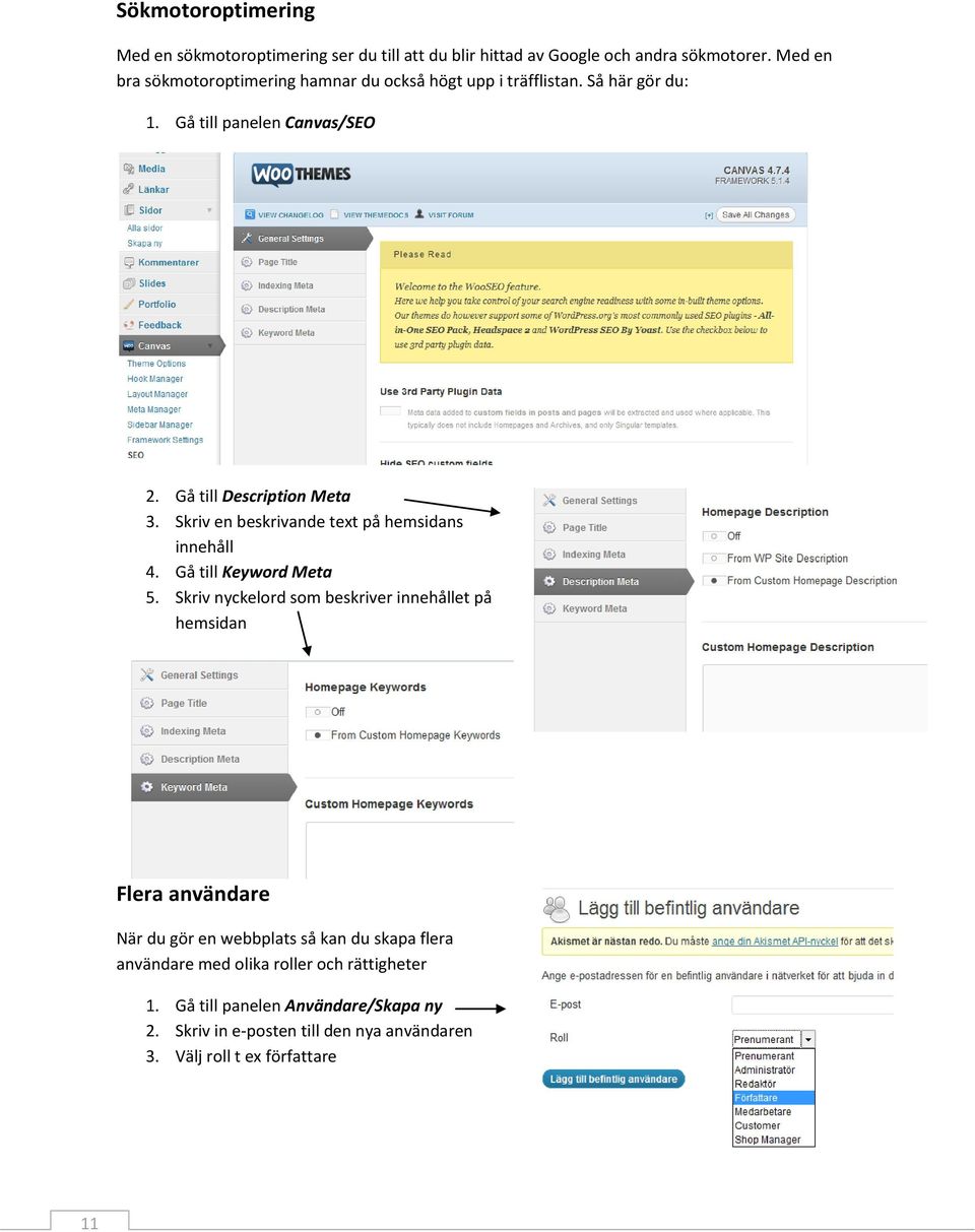 Skriv en beskrivande text på hemsidans innehåll 4. Gå till Keyword Meta 5.