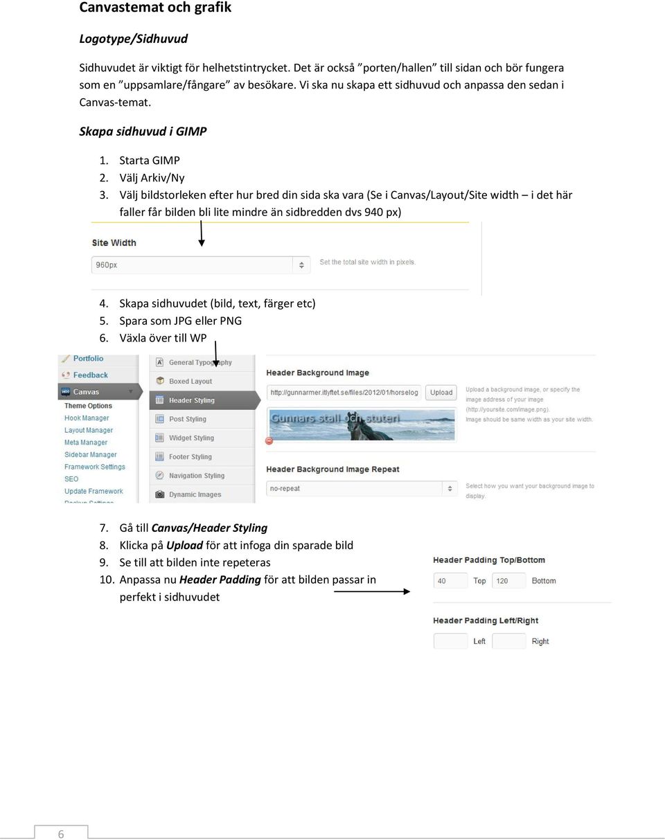 Välj bildstorleken efter hur bred din sida ska vara (Se i Canvas/Layout/Site width i det här faller får bilden bli lite mindre än sidbredden dvs 940 px) 4.