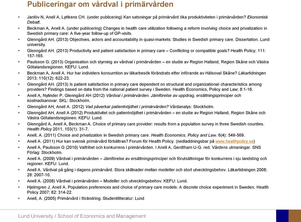 (2013) Objectives, actors and accountability in quasi-markets: Studies in Swedish primary care. Dissertation. Lund university. Glenngård AH.