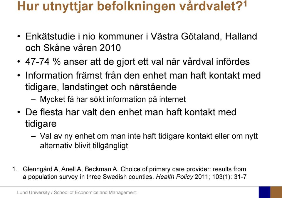 från den enhet man haft kontakt med tidigare, landstinget och närstående Mycket få har sökt information på internet De flesta har valt den enhet man haft