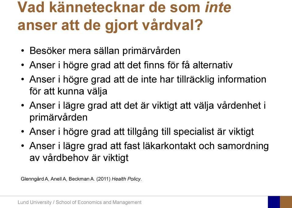 tillräcklig information för att kunna välja Anser i lägre grad att det är viktigt att välja vårdenhet i primärvården
