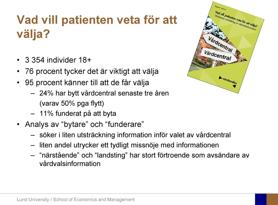 vårdcentral senaste tre åren (varav 50% pga flytt) 11% funderat på att byta Analys av bytare och funderare söker i