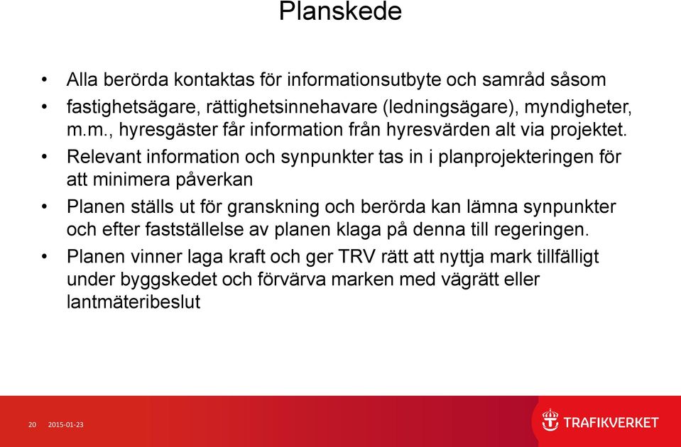 synpunkter och efter fastställelse av planen klaga på denna till regeringen.