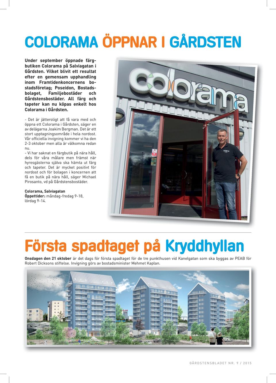 All färg och tapeter kan nu köpas enkelt hos Colorama i Gårdsten. - Det är jätteroligt att få vara med och öppna ett Colorama i Gårdsten, säger en av delägarna Joakim Bergman.