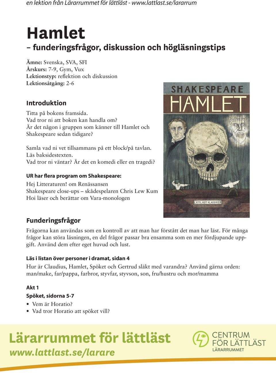 bokens framsida. Vad tror ni att boken kan handla om? Är det någon i gruppen som känner till Hamlet och Shakespeare sedan tidigare? Samla vad ni vet tillsammans på ett block/på tavlan.