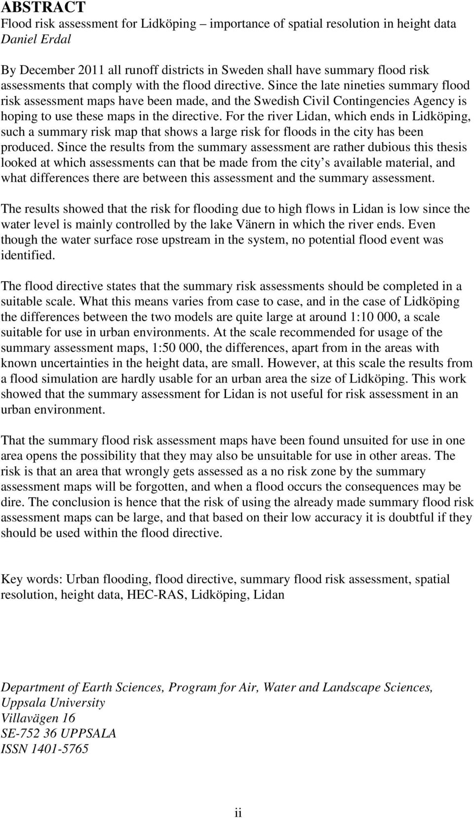 For the river Lidan, which ends in Lidköping, such a summary risk map that shows a large risk for floods in the city has been produced.