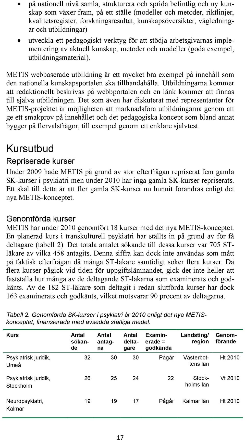 METIS webbaserade utbildning är ett mycket bra exempel på innehåll som den nationella kunskapsportalen ska tillhandahålla.