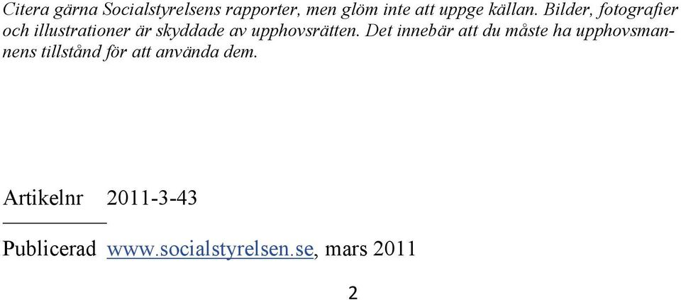 Bilder, fotografier och illustrationer är skyddade av upphovsrätten.