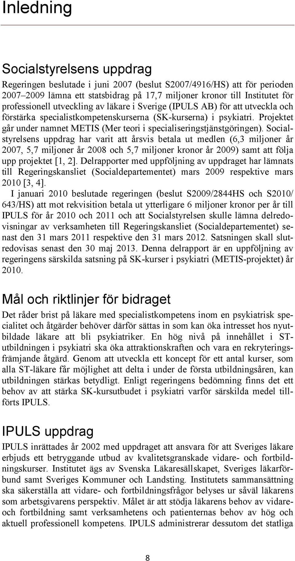 Projektet går under namnet METIS (Mer teori i specialiseringstjänstgöringen).
