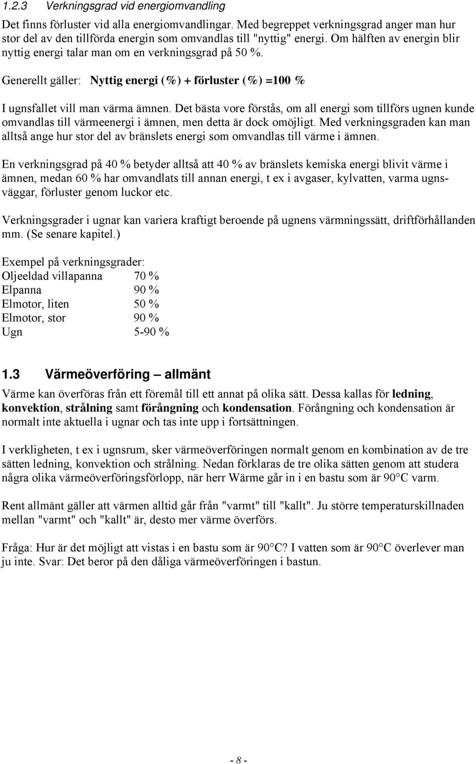 Generellt gäller: Nyttig energi (%) + förluster (%) =100 % I ugnsfallet vill man värma ämnen.