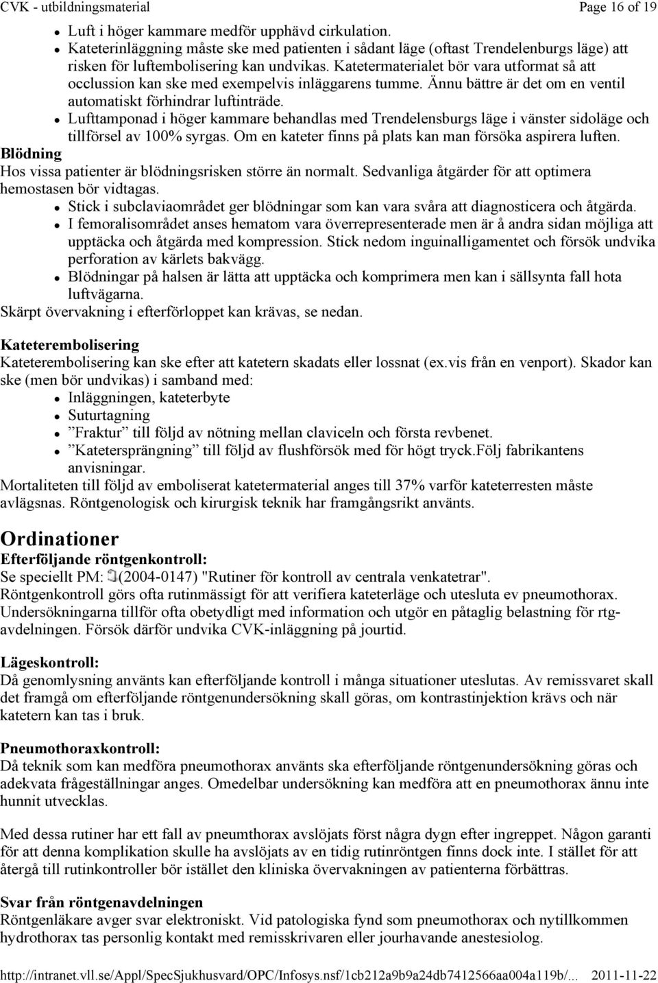 Lufttamponad i höger kammare behandlas med Trendelensburgs läge i vänster sidoläge och tillförsel av 100% syrgas. Om en kateter finns på plats kan man försöka aspirera luften.