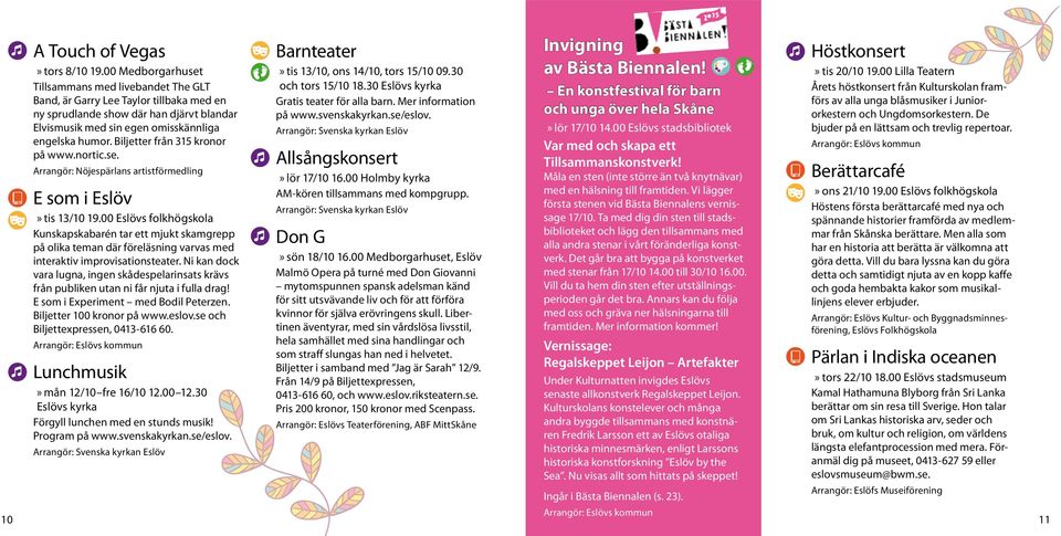 Biljetter från 315 kronor på www.nortic.se. Arrangör: Nöjespärlans artistförmedling E som i Eslöv tis 13/10 19.