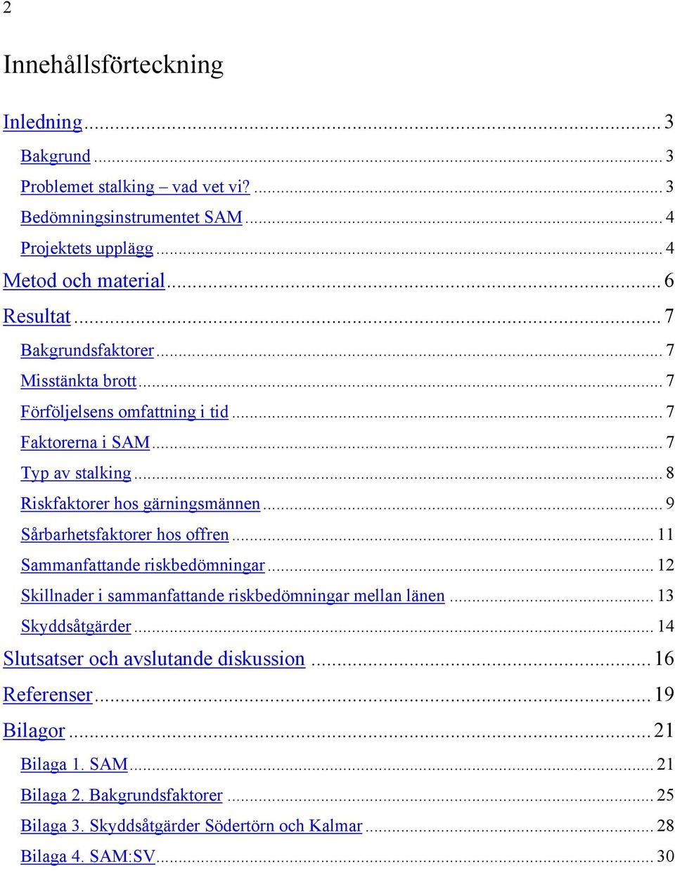 .. 9 Sårbarhetsfaktorer hos offren... 11 Sammanfattande riskbedömningar... 12 Skillnader i sammanfattande riskbedömningar mellan länen... 13 Skyddsåtgärder.