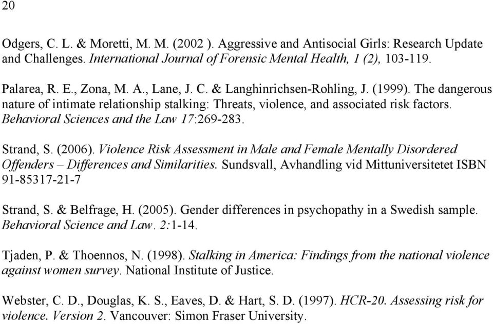 (2006). Violence Risk Assessment in Male and Female Mentally Disordered Offenders Differences and Similarities. Sundsvall, Avhandling vid Mittuniversitetet ISBN 91-85317-21-7 Strand, S. & Belfrage, H.