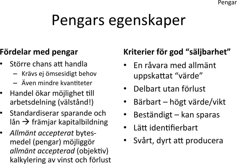 ) Standardiserar sparande och lån främjar kapitalbildning Allmänt accepterat bytes- medel (pengar) möjliggör allmänt accepterad