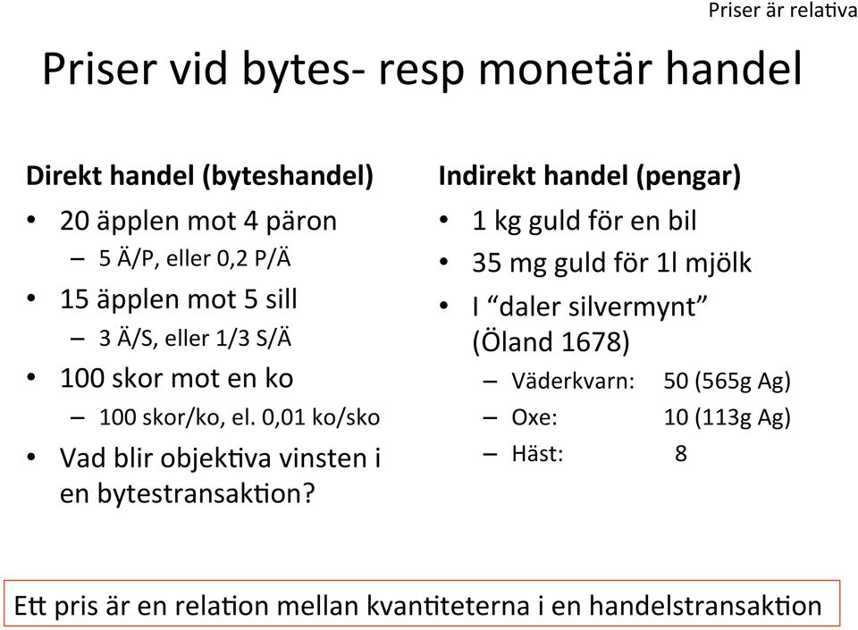 0,01 ko/sko Vad blir objekgva vinsten i en bytestransakgon?