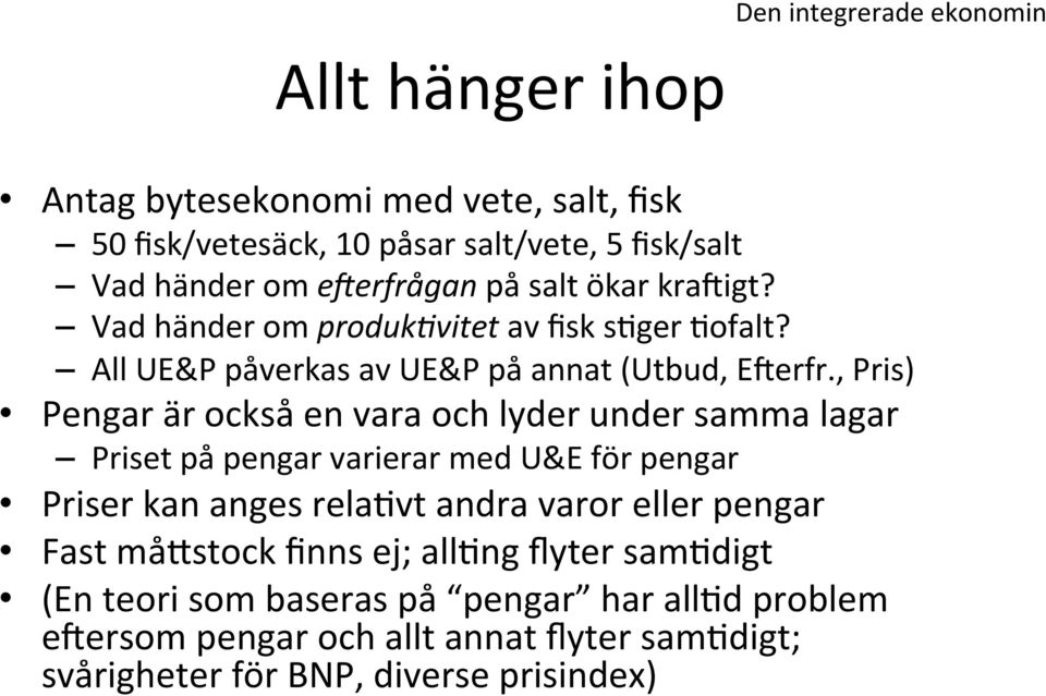 , Pris) Pengar är också en vara och lyder under samma lagar Priset på pengar varierar med U&E för pengar Priser kan anges relagvt andra varor eller