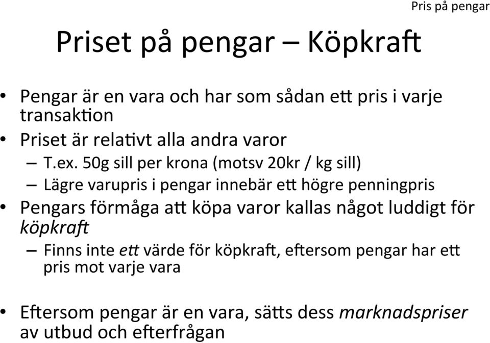50g sill per krona (motsv 20kr / kg sill) Lägre varupris i pengar innebär ek högre penningpris Pengars förmåga