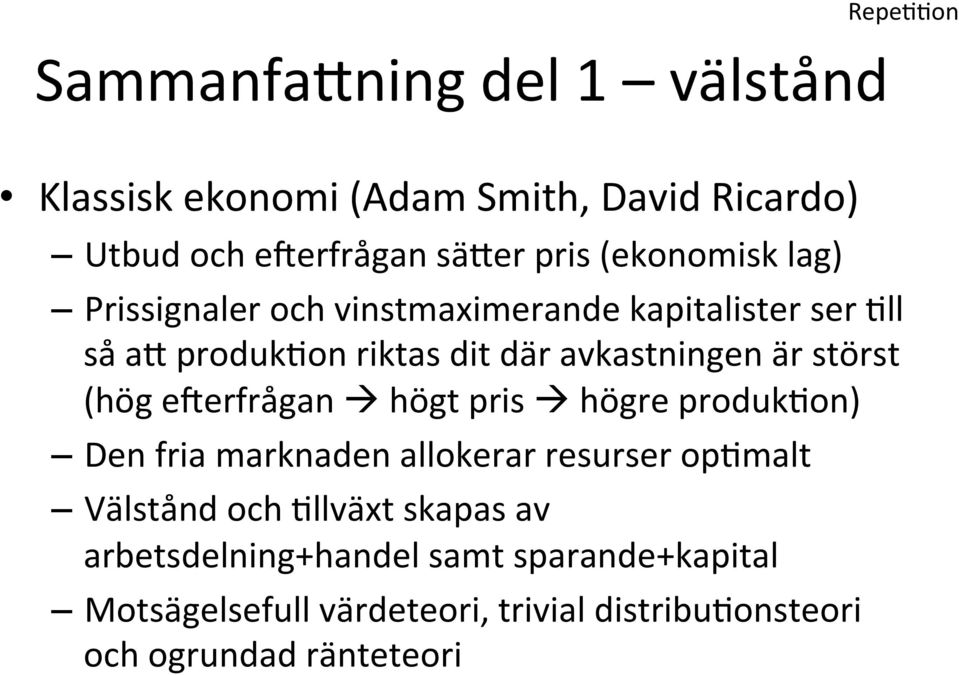 störst (hög eyerfrågan högt pris högre produkgon) Den fria marknaden allokerar resurser opgmalt Välstånd och Gllväxt