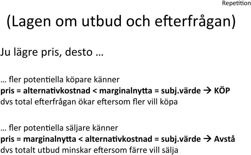 värde à KÖP dvs total eyerfrågan ökar eyersom fler vill köpa fler potengella säljare