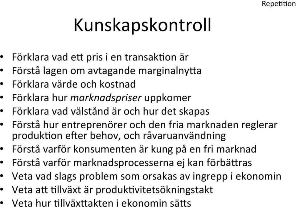 produkgon eyer behov, och råvaruanvändning Förstå varför konsumenten är kung på en fri marknad Förstå varför marknadsprocesserna ej kan