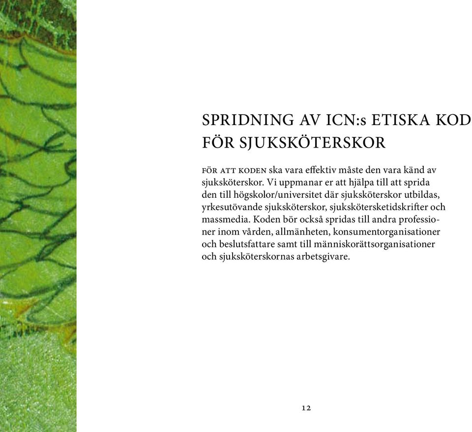 sjuksköterskor, sjukskötersketidskrifter och massmedia.