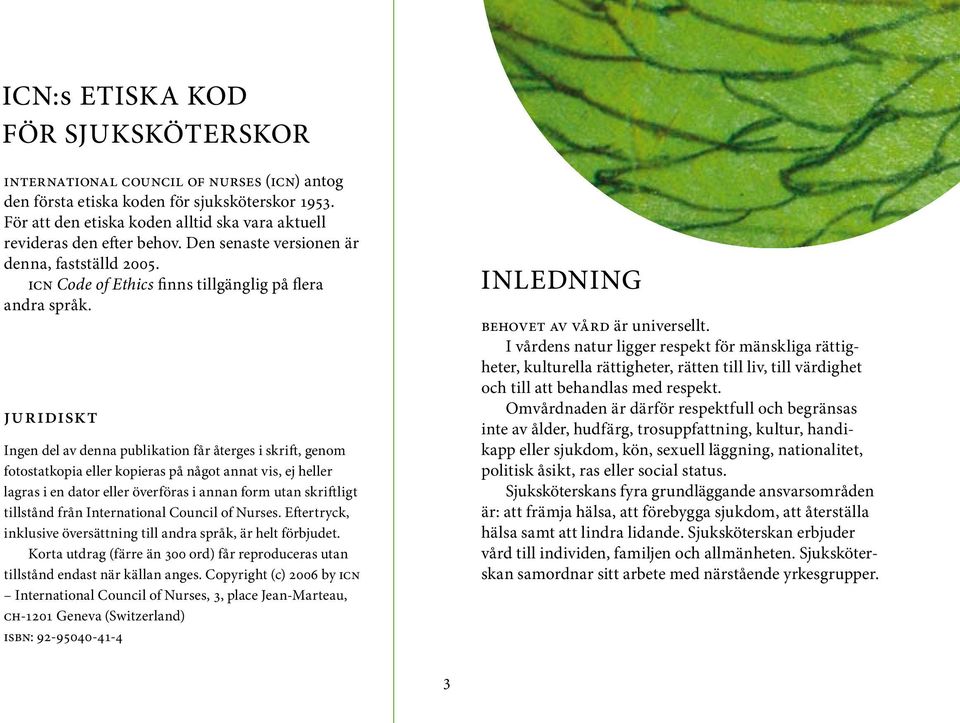 Juridiskt Ingen del av denna publikation får återges i skrift, genom fotostatkopia eller kopieras på något annat vis, ej heller lagras i en dator eller överföras i annan form utan skriftligt