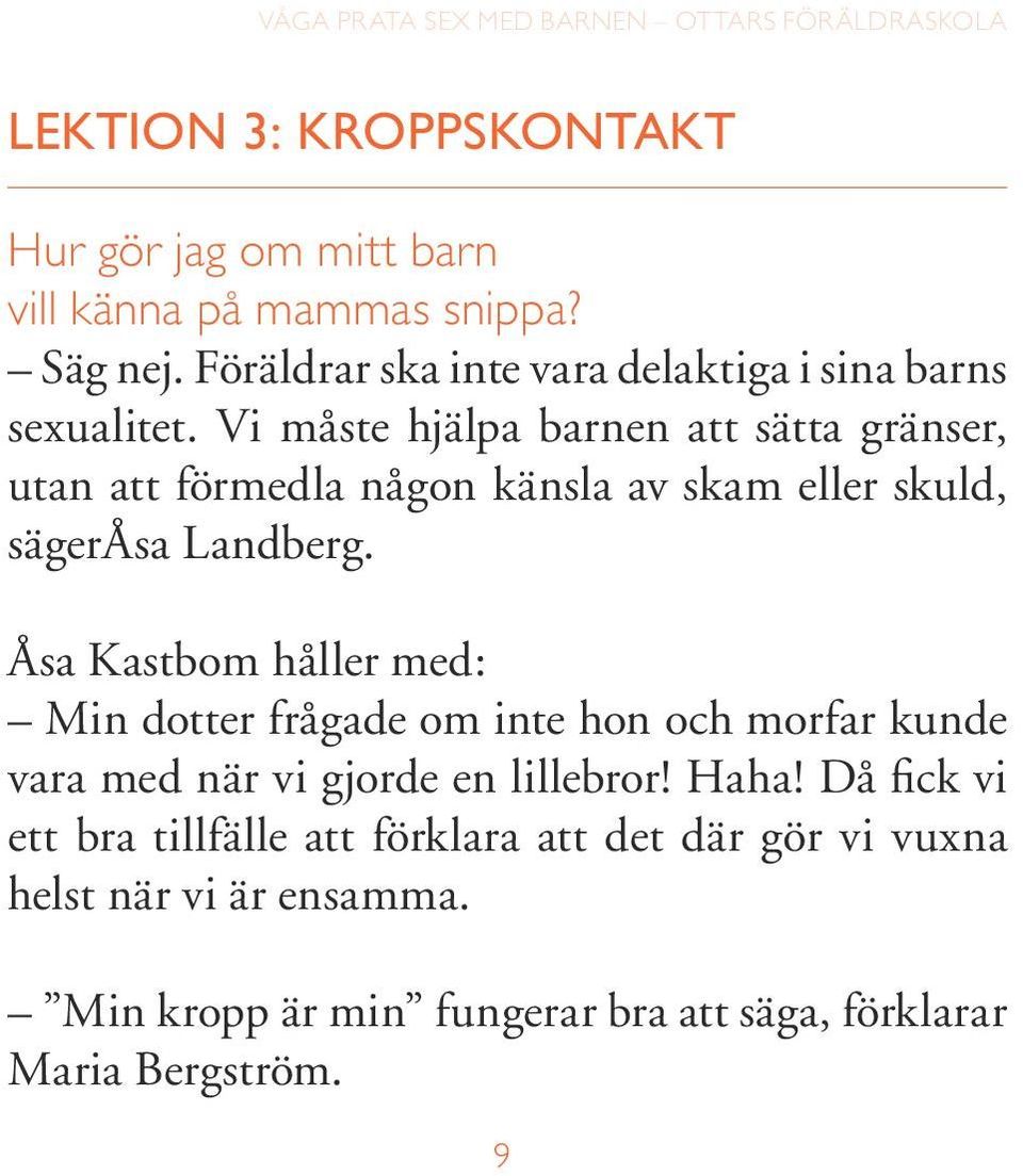 Vi måste hjälpa barnen att sätta gränser, utan att förmedla någon känsla av skam eller skuld, sägeråsa Landberg.