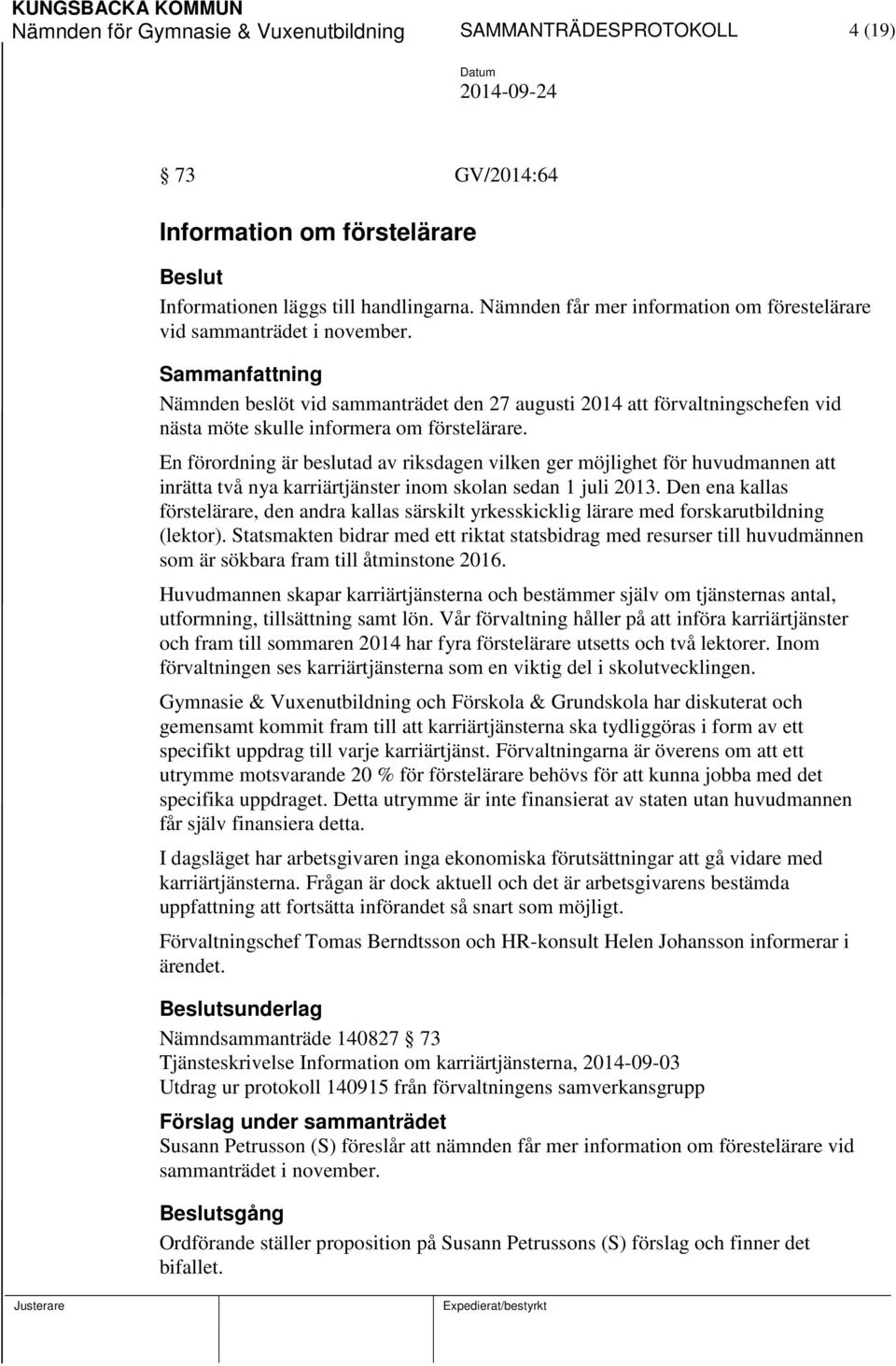 En förordning är beslutad av riksdagen vilken ger möjlighet för huvudmannen att inrätta två nya karriärtjänster inom skolan sedan 1 juli 2013.