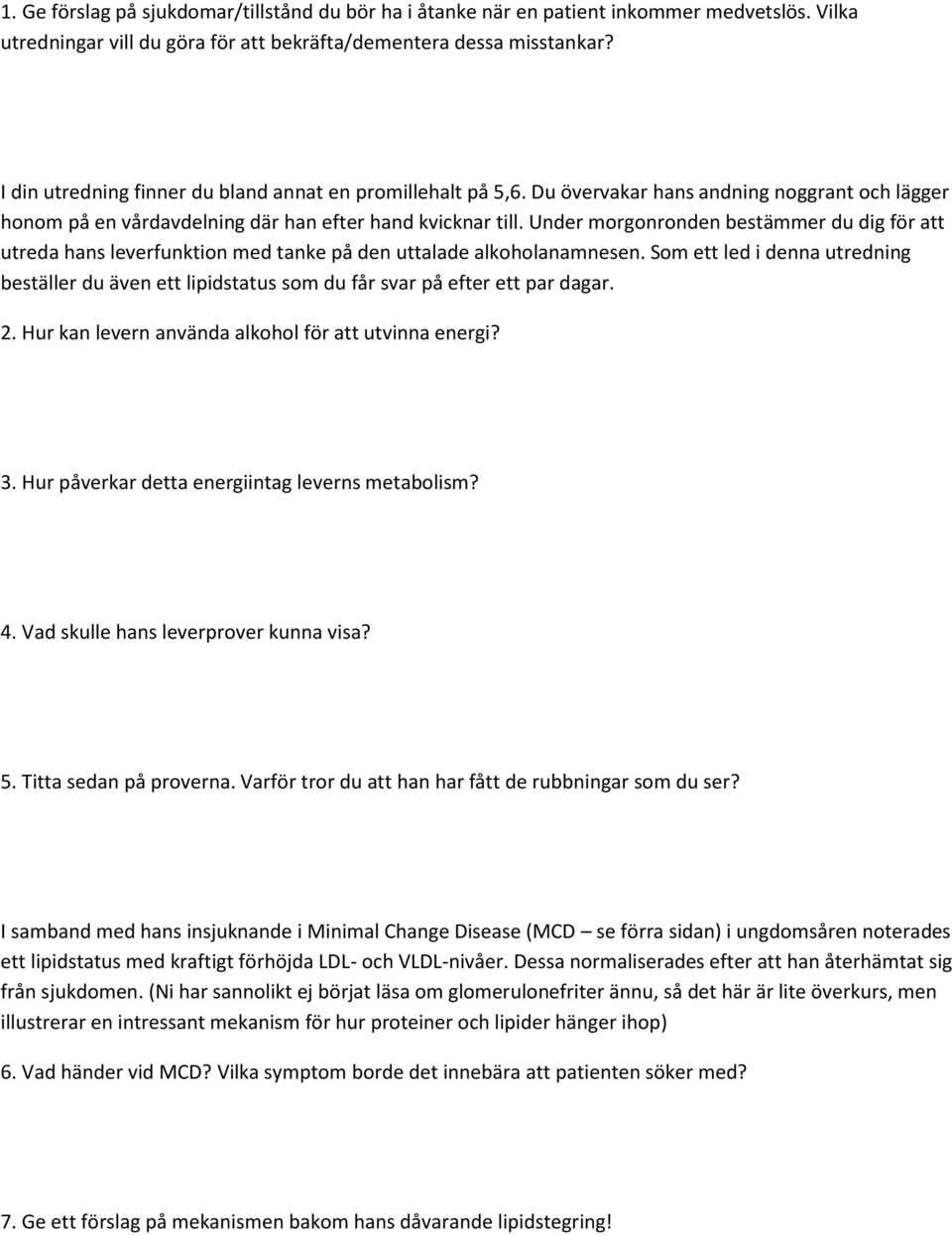 Under morgonronden bestämmer du dig för att utreda hans leverfunktion med tanke på den uttalade alkoholanamnesen.