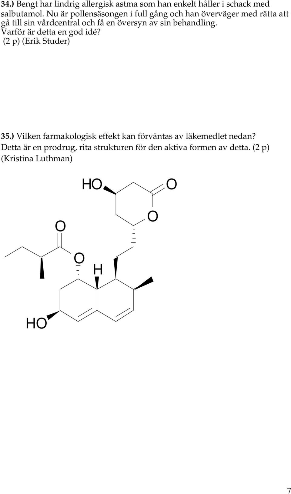 av sin behandling. Varför är detta en god idé? (2 p) (Erik Studer) 35.