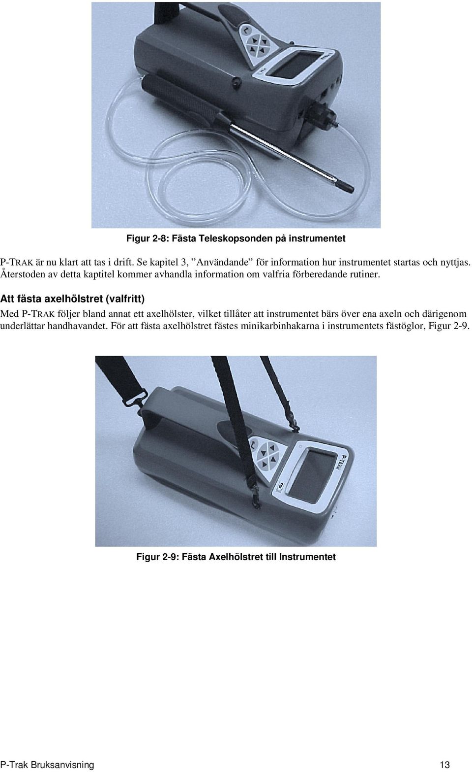 Återstoden av detta kaptitel kommer avhandla information om valfria förberedande rutiner.