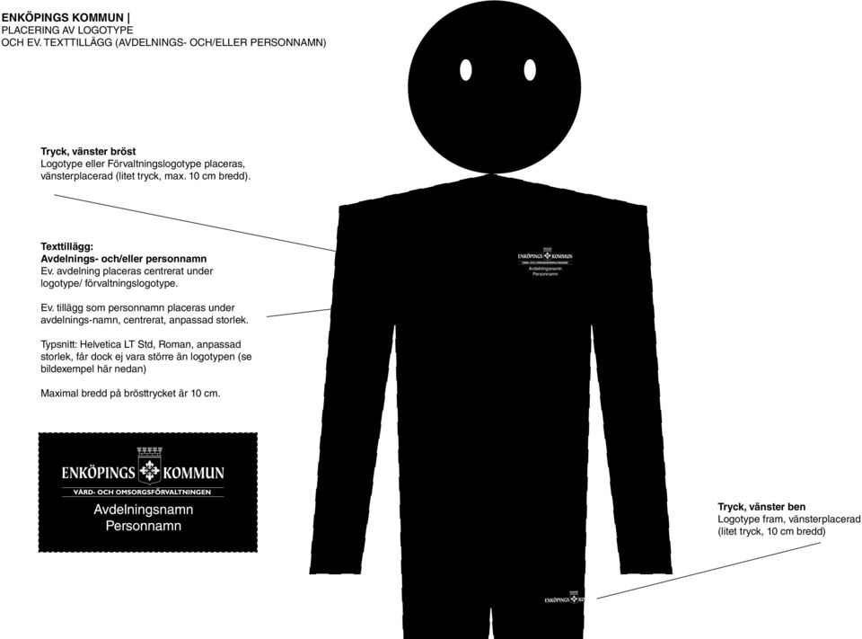 Texttillägg: Avdelnings- och/eller personnamn Ev. avdelning placeras centrerat under logotype/ förvaltningslogotype. Avdelningsnamn Personnamn Ev.